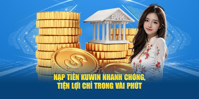Thao tác nạp tiền Kuwin đơn giản Thao tác nạp tiền Kuwin đơn giản